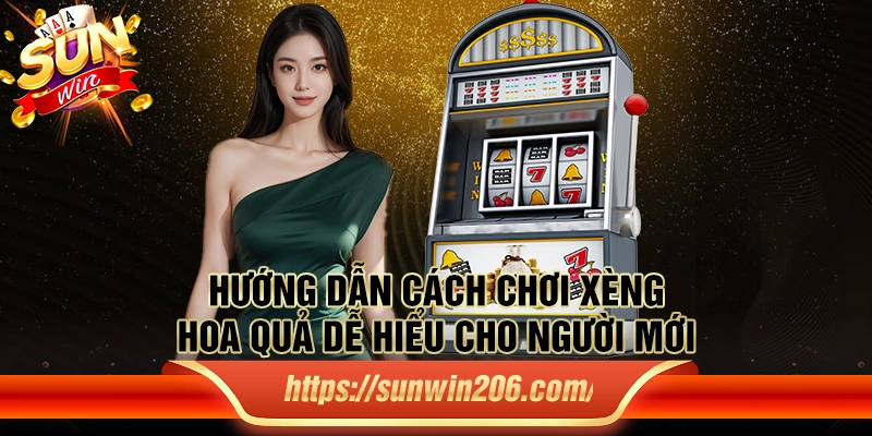 Hướng dẫn cách chơi xèng hoa quả dễ hiểu cho người mới