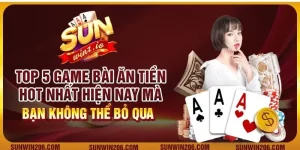 Top 5 game bài ăn tiền hot nhất hiện nay mà bạn không thể bỏ qua